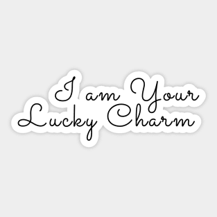 I am your lucky charm Sticker